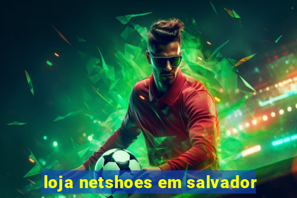 loja netshoes em salvador